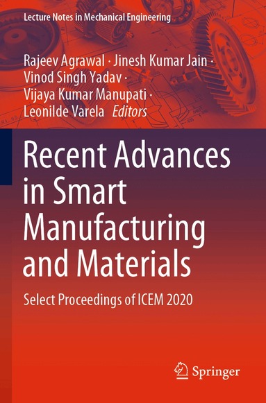 Rajeev Agrawal, Jinesh Kumar Jain, Vinod Singh Yadav, Vijaya Kumar Manupati, Leonilde Varela - Recent Advances in Smart Manufacturing and Materials, Häftad