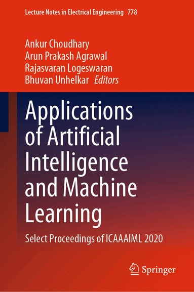 Ankur Choudhary, Arun Prakash Agrawal, Rajasvaran Logeswaran, Bhuvan Unhelkar - Applications of Artificial Intelligence and Machine Learning, Inbunden