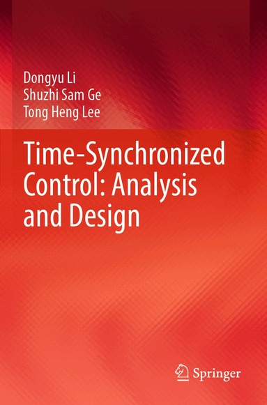 Dongyu Li, Shuzhi Sam Ge, Tong Heng Lee - Time-Synchronized Control: Analysis and Design, Häftad