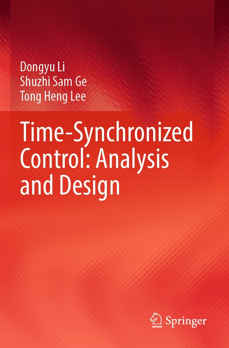 Dongyu Li, Shuzhi Sam Ge, Tong Heng Lee - Time-Synchronized Control: Analysis and Design, Häftad