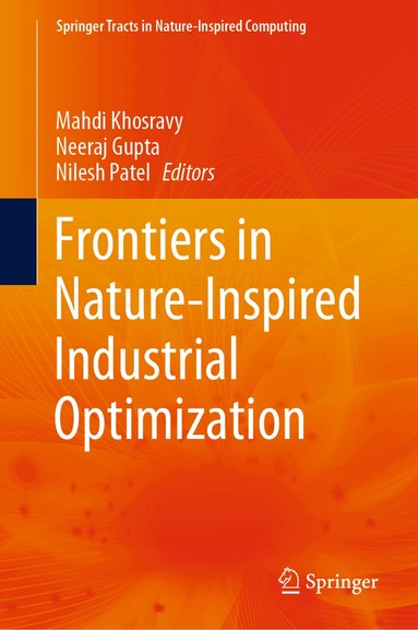 Mahdi Khosravy, Neeraj Gupta, Nilesh Patel - Frontiers in Nature-Inspired Industrial Optimization, Inbunden