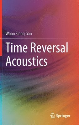 Woon Siong Gan - Time Reversal Acoustics, Inbunden