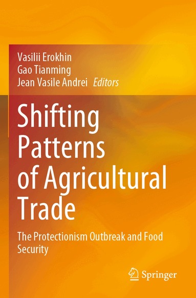 Vasilii Erokhin, Gao Tianming, Jean Vasile Andrei - Shifting Patterns of Agricultural Trade, Häftad