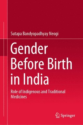 Sutapa Bandyopadhyay Neogi - Gender Before Birth in India, Inbunden