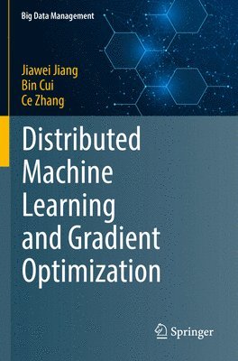 Jiawei Jiang, Bin Cui, Ce Zhang - Distributed Machine Learning and Gradient Optimization, Häftad