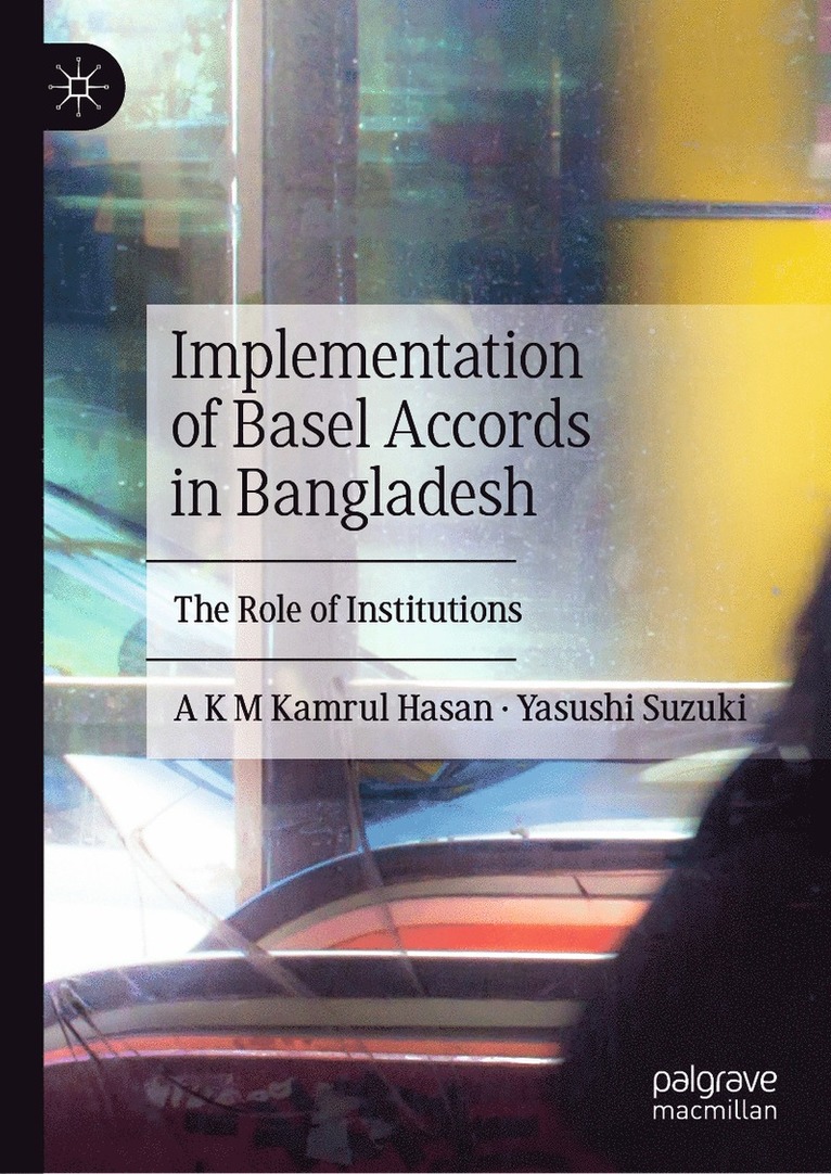 A K M Kamrul Hasan, Yasushi Suzuki, A. K. M. Kamrul Hasan - Implementation of Basel Accords in Bangladesh, Inbunden
