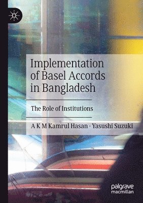 A K M Kamrul Hasan, Yasushi Suzuki, A. K. M. Kamrul Hasan - Implementation of Basel Accords in Bangladesh, Häftad