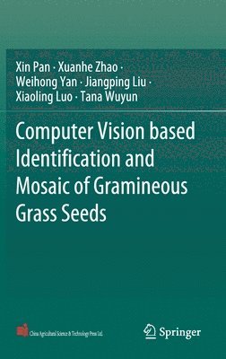 Xin Pan, Xuanhe Zhao, Weihong Yan, Jiangping Liu, Xiaoling Luo, Tana Wuyun - Computer Vision based Identification and Mosaic of Gramineous Grass Seeds, Inbunden