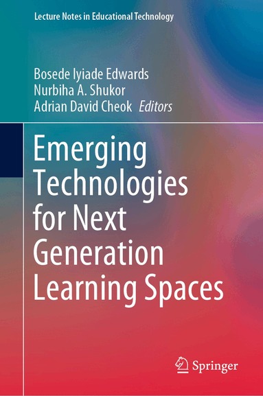 Bosede Iyiade Edwards, Nurbiha A. Shukor, Adrian David Cheok - Emerging Technologies for Next Generation Learning Spaces, Inbunden