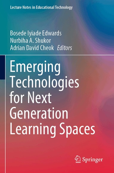 Bosede Iyiade Edwards, Nurbiha A. Shukor, Adrian David Cheok - Emerging Technologies for Next Generation Learning Spaces, Häftad