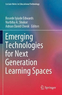 Bosede Iyiade Edwards, Nurbiha A. Shukor, Adrian David Cheok - Emerging Technologies for Next Generation Learning Spaces, Häftad