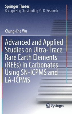 bokomslag Advanced and Applied Studies on Ultra-Trace Rare Earth Elements (REEs) in Carbonates Using SN-ICPMS and LA-ICPMS