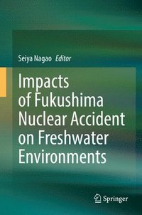 bokomslag Impacts of Fukushima Nuclear Accident on Freshwater Environments