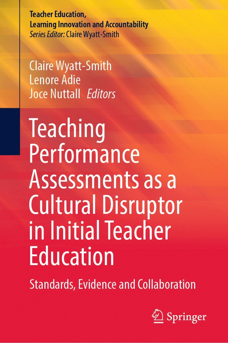 Claire Wyatt-Smith, Lenore Adie, Joce Nuttall - Teaching Performance Assessments as a Cultural Disruptor in Initial Teacher Education, Inbunden