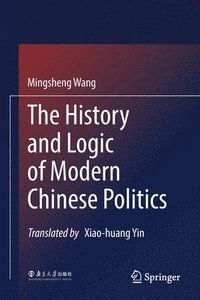 bokomslag The History and Logic of Modern Chinese Politics