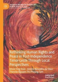 bokomslag Rethinking Human Rights and Peace in Post-Independence Timor-Leste Through Local Perspectives