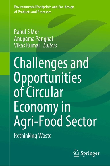 Rahul S Mor, Anupama Panghal, Vikas Kumar - Challenges and Opportunities of Circular Economy in Agri-Food Sector, Inbunden