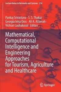 bokomslag Mathematical, Computational Intelligence and Engineering Approaches for Tourism, Agriculture and Healthcare