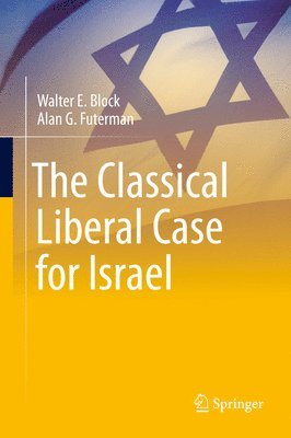 Walter E. Block, Alan G. Futerman - Classical Liberal Case for Israel, Inbunden