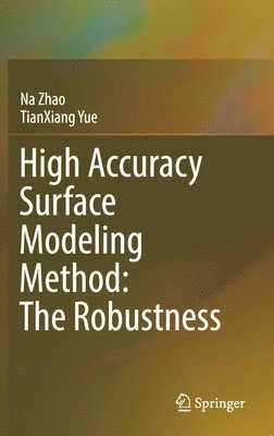 Na Zhao, TianXiang Yue, Tianxiang Yue - High Accuracy Surface Modeling Method: The Robustness, Inbunden