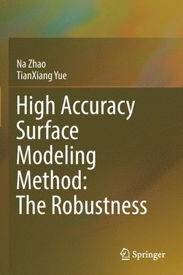 Na Zhao, TianXiang Yue, Tianxiang Yue - High Accuracy Surface Modeling Method: The Robustness, Häftad