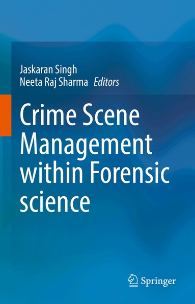 Jaskaran Singh, Neeta Raj Sharma - Crime Scene Management within Forensic science, Inbunden