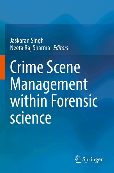 Jaskaran Singh, Neeta Raj Sharma - Crime Scene Management within Forensic science, Häftad