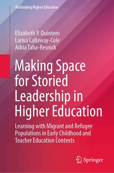 Elizabeth P. Quintero, Larisa Callaway-Cole, Adria Taha-Resnick - Making Space for Storied Leadership in Higher Education, Inbunden