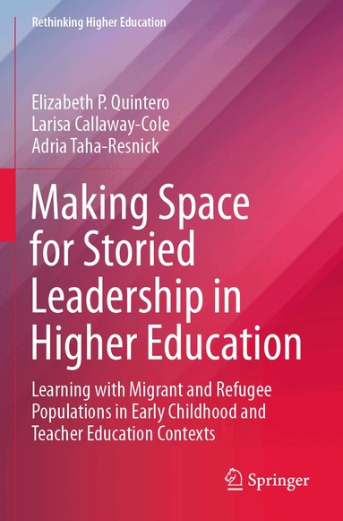 Elizabeth P. Quintero, Larisa Callaway-Cole, Adria Taha-Resnick - Making Space for Storied Leadership in Higher Education, Häftad