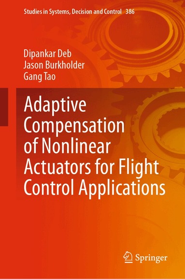Dipankar Deb, Jason Burkholder, Gang Tao - Adaptive Compensation of Nonlinear Actuators for Flight Control Applications, Inbunden