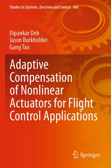Dipankar Deb, Jason Burkholder, Gang Tao - Adaptive Compensation of Nonlinear Actuators for Flight Control Applications, Häftad