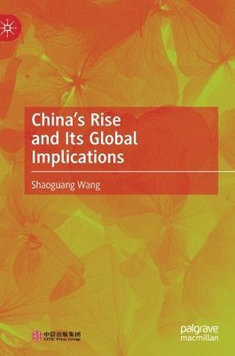 Shaoguang Wang - China’s Rise and Its Global Implications, Inbunden
