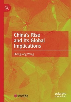 Shaoguang Wang - China’s Rise and Its Global Implications, Häftad