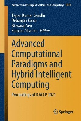 Tapan Kumar Gandhi, Debanjan Konar, Biswaraj Sen, Kalpana Sharma - Advanced Computational Paradigms and Hybrid Intelligent Computing, Häftad