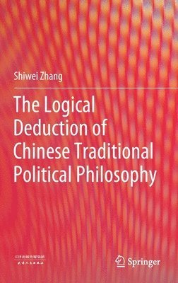 bokomslag The Logical Deduction of Chinese Traditional Political Philosophy