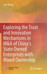 bokomslag Exploring the Trust and Innovation Mechanisms in M&A of Chinas State Owned Enterprises with Mixed Ownership