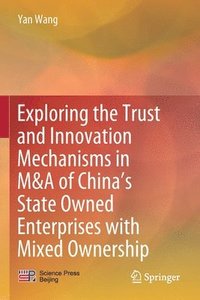 bokomslag Exploring the Trust and Innovation Mechanisms in M&A of China's State Owned Enterprises with Mixed Ownership