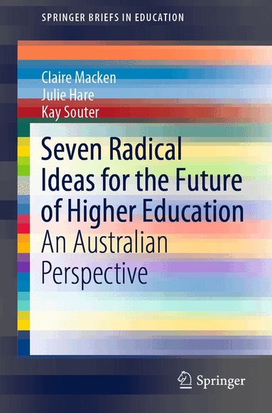 Claire Macken, Julie Hare, Kay Souter - Seven Radical Ideas for the Future of Higher Education, Häftad