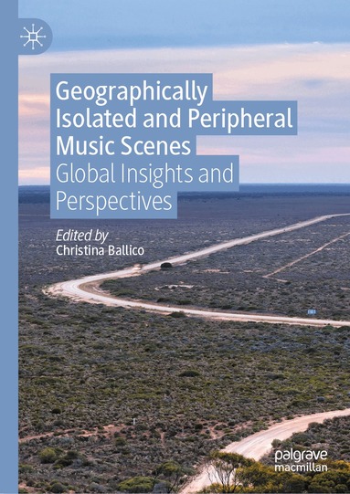 Christina Ballico - Geographically Isolated and Peripheral Music Scenes, Inbunden
