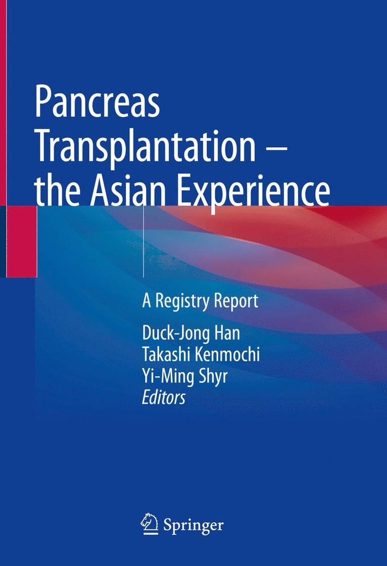 Duck-Jong Han, Takashi Kenmochi, Yi-Ming Shyr - Pancreas Transplantation – the Asian Experience, Inbunden