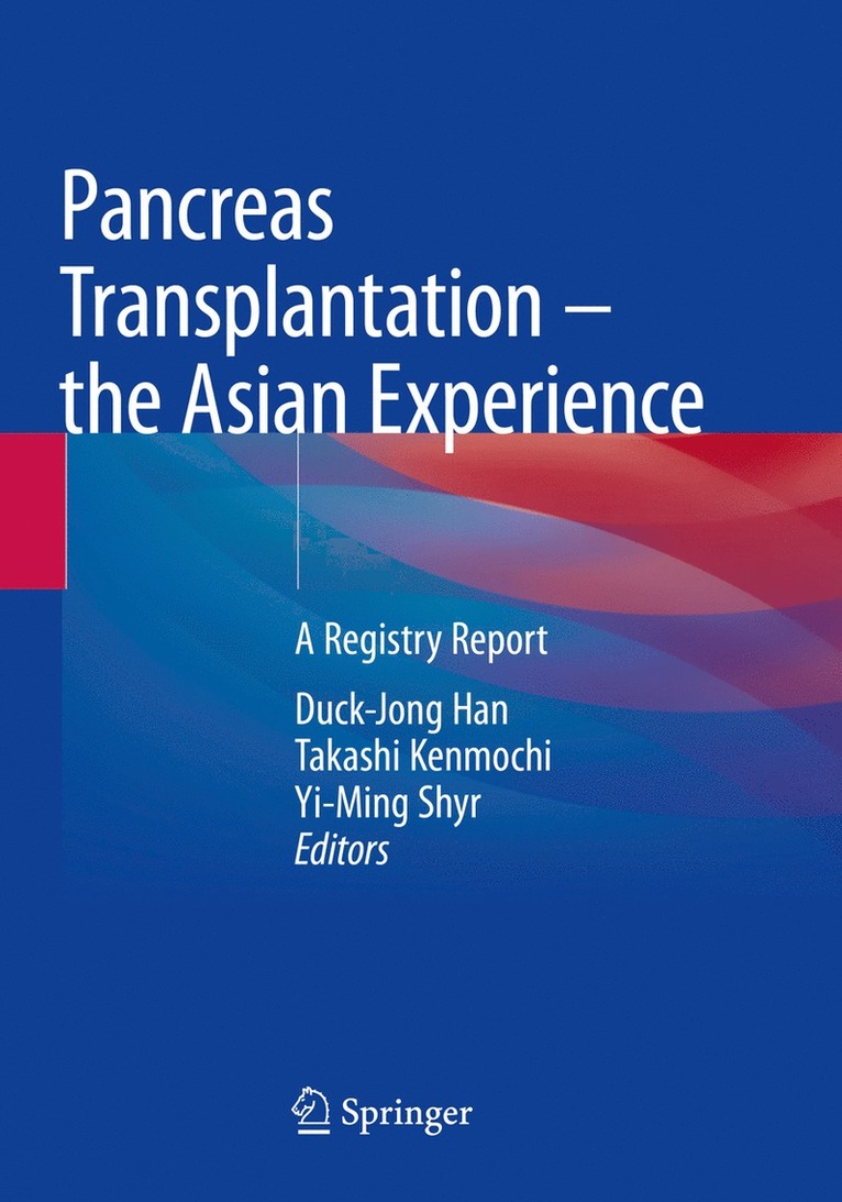 Duck-Jong Han, Takashi Kenmochi, Yi-Ming Shyr - Pancreas Transplantation – the Asian Experience, Häftad