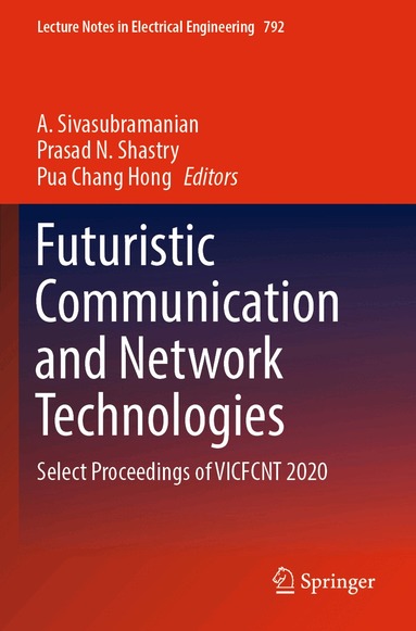 A. Sivasubramanian, Prasad N. Shastry, Pua Chang Hong - Futuristic Communication and Network Technologies, Häftad