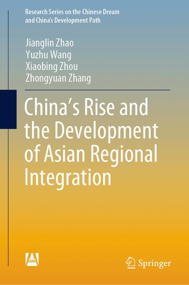 Jianglin Zhao, Yuzhu Wang, Xiaobing Zhou, Zhongyuan Zhang - China’s Rise and the Development of Asian Regional Integration, Inbunden