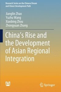 bokomslag Chinas Rise and the Development of Asian Regional Integration