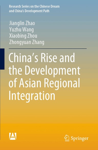 Jianglin Zhao, Yuzhu Wang, Xiaobing Zhou, Zhongyuan Zhang - China’s Rise and the Development of Asian Regional Integration, Häftad