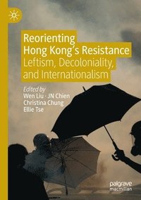 bokomslag Reorienting Hong Kongs Resistance