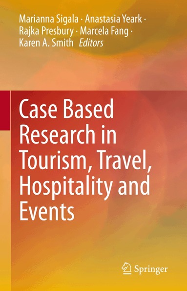 Marianna Sigala, Anastasia Yeark, Rajka Presbury, Marcela Fang, Karen A. Smith - Case Based Research in Tourism, Travel, Hospitality and Events, Inbunden