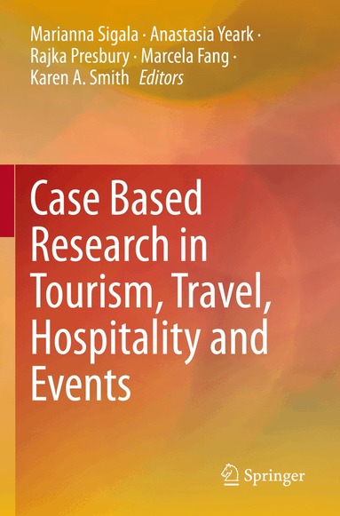 Marianna Sigala, Anastasia Yeark, Rajka Presbury, Marcela Fang, Karen A. Smith - Case Based Research in Tourism, Travel, Hospitality and Events, Häftad