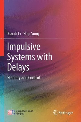 Xiaodi Li, Shiji Song - Impulsive Systems with Delays, Häftad