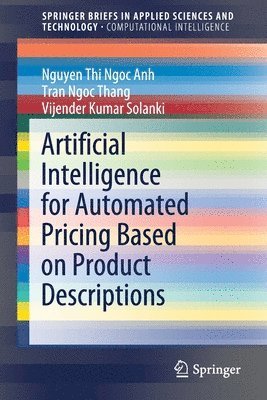 Nguyen Thi Ngoc Anh, Tran Ngoc Thang, Vijender Kumar Solanki - Artificial Intelligence for Automated Pricing Based on Product Descriptions, Häftad